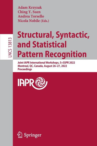 Structural, Syntactic, and Statistical Pattern Recognition: Joint IAPR International Workshops, S+SSPR 2022, Montreal, QC, Canada, August 26-27, Proceedings