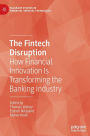 The Fintech Disruption: How Financial Innovation Is Transforming the Banking Industry