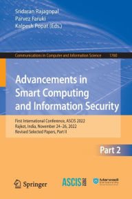 Title: Advancements in Smart Computing and Information Security: First International Conference, ASCIS 2022, Rajkot, India, November 24-26, 2022, Revised Selected Papers, Part II, Author: Sridaran Rajagopal