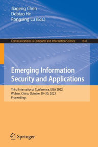 Title: Emerging Information Security and Applications: Third International Conference, EISA 2022, Wuhan, China, October 29-30, 2022, Proceedings, Author: Jiageng Chen