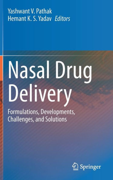 Nasal Drug Delivery: Formulations, Developments, Challenges, and Solutions