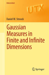 Title: Gaussian Measures in Finite and Infinite Dimensions, Author: Daniel W. Stroock