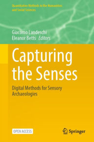 Title: Capturing the Senses: Digital Methods for Sensory Archaeologies, Author: Giacomo Landeschi