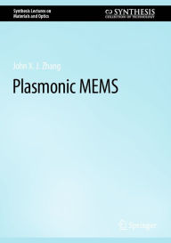 Title: RETRACTED BOOK: Plasmonic MEMS, Author: John X. J. Zhang