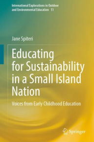 Title: Educating for Sustainability in a Small Island Nation: Voices from Early Childhood Education, Author: Jane Spiteri