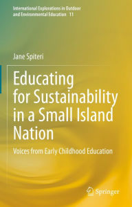 Title: Educating for Sustainability in a Small Island Nation: Voices from Early Childhood Education, Author: Jane Spiteri