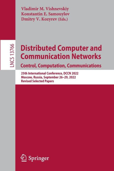 Distributed Computer and Communication Networks: Control, Computation, Communications: 25th International Conference, DCCN 2022, Moscow, Russia, September 26-29, 2022, Revised Selected Papers