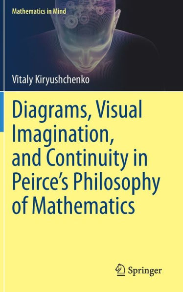 Diagrams, Visual Imagination, and Continuity Peirce's Philosophy of Mathematics