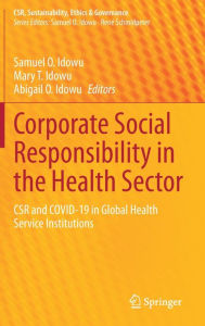 Title: Corporate Social Responsibility in the Health Sector: CSR and COVID-19 in Global Health Service Institutions, Author: Samuel O. Idowu