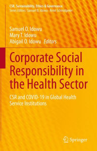 Title: Corporate Social Responsibility in the Health Sector: CSR and COVID-19 in Global Health Service Institutions, Author: Samuel O. Idowu