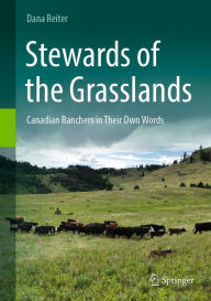 Title: Stewards of the Grasslands: Canadian Ranchers in Their Own Words, Author: Dana Reiter