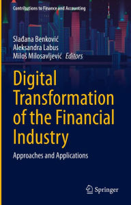 Title: Digital Transformation of the Financial Industry: Approaches and Applications, Author: Sladana Benkovic