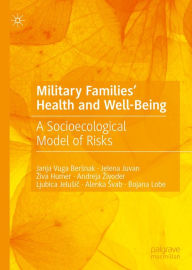 Title: Military Families' Health and Well-Being: A Socioecological Model of Risks, Author: Janja Vuga Bersnak