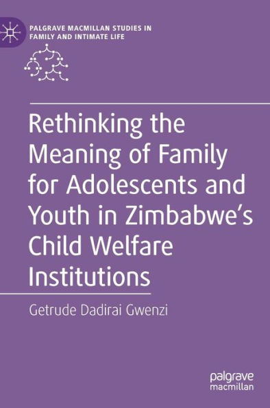 Rethinking the Meaning of Family for Adolescents and Youth Zimbabwe's Child Welfare Institutions