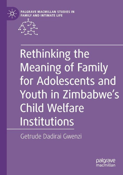 Rethinking the Meaning of Family for Adolescents and Youth Zimbabwe's Child Welfare Institutions