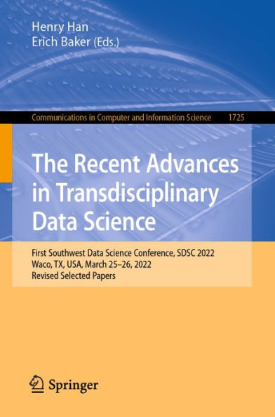 The Recent Advances in Transdisciplinary Data Science: First Southwest Data Science Conference, SDSC 2022, Waco, TX, USA, March 25-26, 2022, Revised Selected Papers