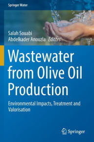 Title: Wastewater from Olive Oil Production: Environmental Impacts, Treatment and Valorisation, Author: Salah Souabi