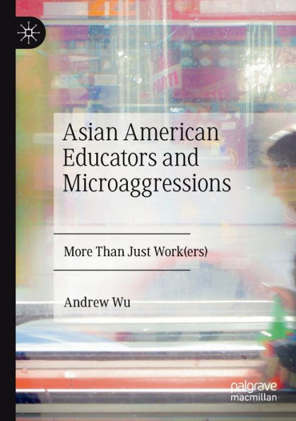 Asian American Educators and Microaggressions: More Than Just Work(ers)