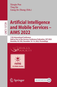 Title: Artificial Intelligence and Mobile Services - AIMS 2022: 11th International Conference, Held as Part of the Services Conference Federation, SCF 2022, Honolulu, HI, USA, December 10-14, 2022, Proceedings, Author: Xiuqin Pan