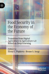 Title: Food Security in the Economy of the Future: Transition from Digital Agriculture to Agriculture 4.0 Based on Deep Learning, Author: Elena G. Popkova