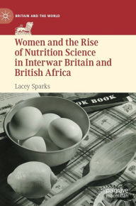 Full book download Women and the Rise of Nutrition Science in Interwar Britain and British Africa by Lacey Sparks, Lacey Sparks RTF