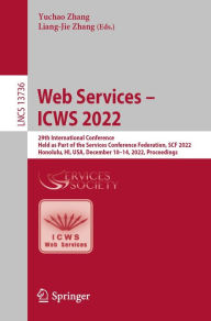 Title: Web Services - ICWS 2022: 29th International Conference, Held as Part of the Services Conference Federation, SCF 2022, Honolulu, HI, USA, December 10-14, 2022, Proceedings, Author: Yuchao Zhang