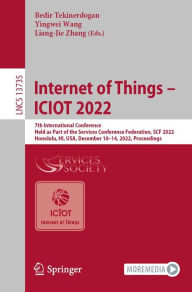 Title: Internet of Things - ICIOT 2022: 7th International Conference, Held as Part of the Services Conference Federation, SCF 2022, Honolulu, HI, USA, December 10-14, 2022, Proceedings, Author: Bedir Tekinerdogan
