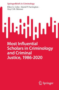 Title: Most Influential Scholars in Criminology and Criminal Justice, 1986-2020, Author: Ellen G. Cohn