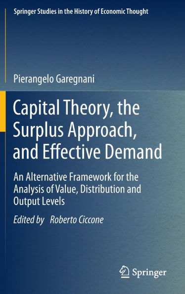 Capital Theory, the Surplus Approach, and Effective Demand: An Alternative Framework for the Analysis of Value, Distribution and Output Levels