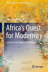Title: Africa's Quest for Modernity: Lessons from Japan and China, Author: Seifudein Adem