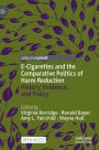 E-Cigarettes and the Comparative Politics of Harm Reduction: History, Evidence, and Policy