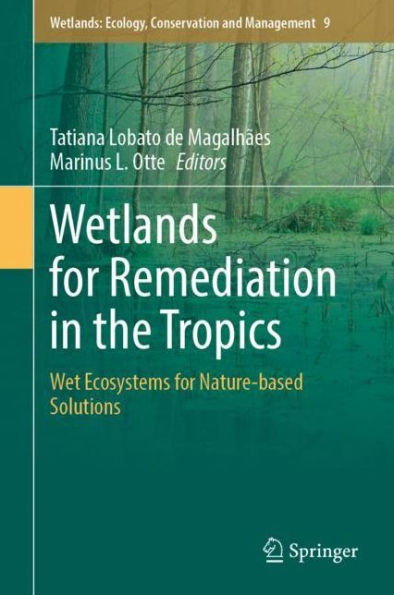 Wetlands for Remediation in the Tropics: Wet Ecosystems for Nature-based Solutions