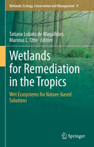 Title: Wetlands for Remediation in the Tropics: Wet Ecosystems for Nature-based Solutions, Author: Tatiana Lobato de Magalhães