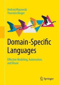 Title: Domain-Specific Languages: Effective Modeling, Automation, and Reuse, Author: Andrzej Wasowski