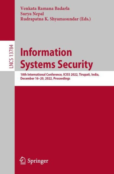 Information Systems Security: 18th International Conference, ICISS 2022, Tirupati, India, December 16-20, 2022, Proceedings