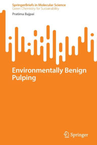 Title: Environmentally Benign Pulping, Author: Pratima Bajpai