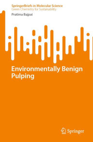 Title: Environmentally Benign Pulping, Author: Pratima Bajpai