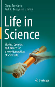 Title: Life in Science: Stories, Opinions and Advice for a New Generation of Scientists, Author: Diego Breviario