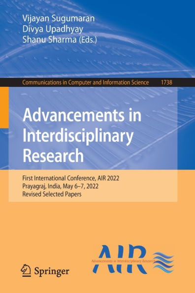 Advancements Interdisciplinary Research: First International Conference, AIR 2022, Prayagraj, India, May 6-7, Revised Selected Papers
