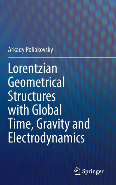 Lorentzian Geometrical Structures with Global Time, Gravity and Electrodynamics
