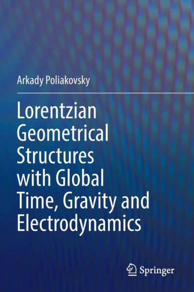 Lorentzian Geometrical Structures with Global Time, Gravity and Electrodynamics