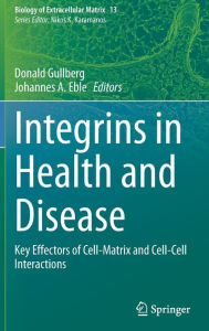 Title: Integrins in Health and Disease: Key Effectors of Cell-Matrix and Cell-Cell Interactions, Author: Donald Gullberg