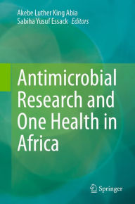 Title: Antimicrobial Research and One Health in Africa, Author: Akebe Luther King Abia