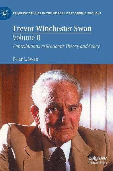 Trevor Winchester Swan, Volume II: Contributions to Economic Theory and Policy