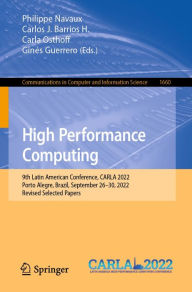 Title: High Performance Computing: 9th Latin American Conference, CARLA 2022, Porto Alegre, Brazil, September 26-30, 2022, Revised Selected Papers, Author: Philippe Navaux