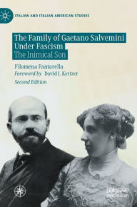 Title: The Family of Gaetano Salvemini Under Fascism: The Inimical Son, Author: Filomena Fantarella