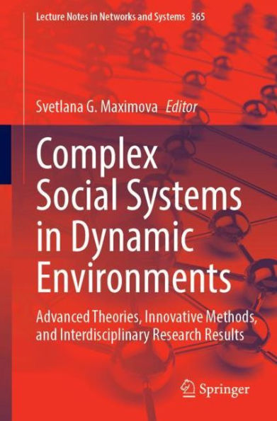 Complex Social Systems Dynamic Environments: Advanced Theories, Innovative Methods, and Interdisciplinary Research Results