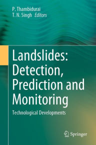 Title: Landslides: Detection, Prediction and Monitoring: Technological Developments, Author: P. Thambidurai