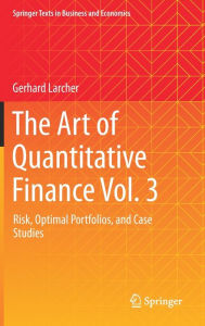 Title: The Art of Quantitative Finance Vol. 3: Risk, Optimal Portfolios, and Case Studies, Author: Gerhard Larcher