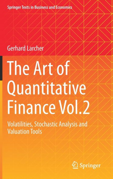 The Art of Quantitative Finance Vol.2: Volatilities, Stochastic Analysis and Valuation Tools